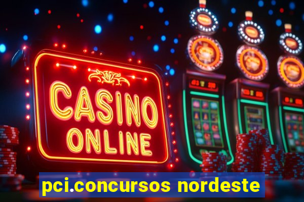 pci.concursos nordeste